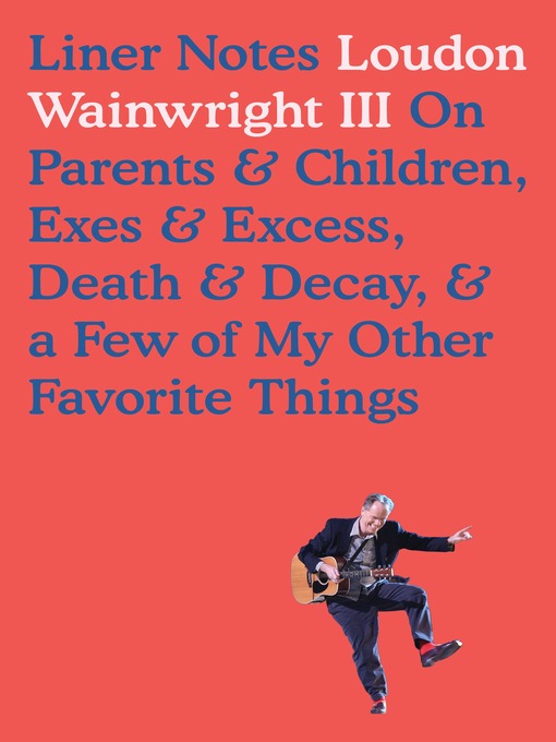 Title details for Liner Notes by Loudon Wainwright, III - Available